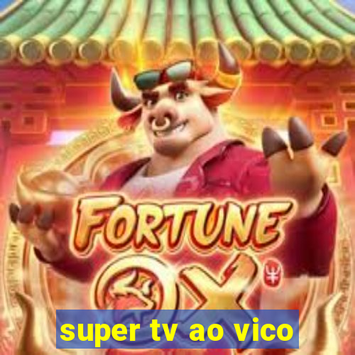 super tv ao vico